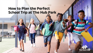 How to Plan the Perfect School Trip at The Hub Park